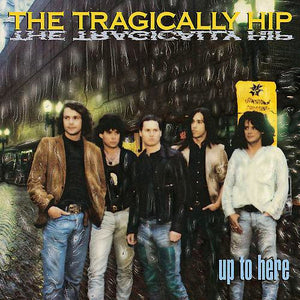 The Tragically Hip- Up To Here